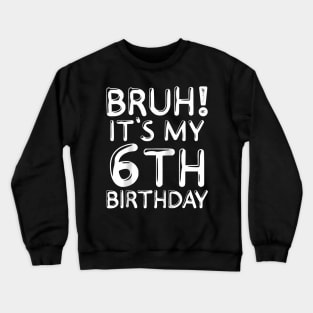Bruh It'S My 6Th Birthday 6 Years Old Birthday Party Raglan Crewneck Sweatshirt